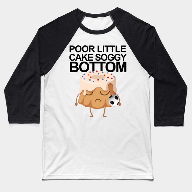 Poor Little Cake Soggy Bottom Baseball T-Shirt by RobinBegins